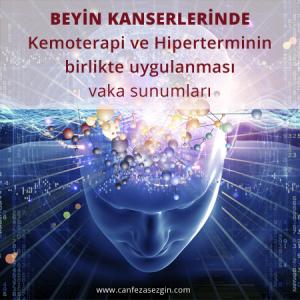 Beyin Kanserlerinde Kemoterapi ve Hiperterminin Birlikte Uygulanması: Vaka Sunumları
