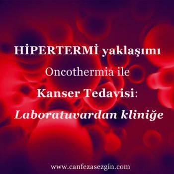 Hipertermi Yaklaşımı Oncothermia ile Kanser Tedavisi: Laboratuvardan Kliniğe