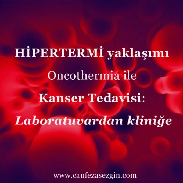 Hipertermi Yaklaşımı Oncothermia ile Kanser Tedavisi: Laboratuvardan Kliniğe