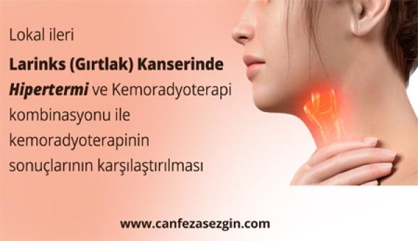 Lokal İleri Larinks (Gırtlak) Kanserinde Hipertermi ve Kemoradyoterapi Kombinasyonu ile Kemoradyoterapinin Sonuçlarının Karşılaştırılması
