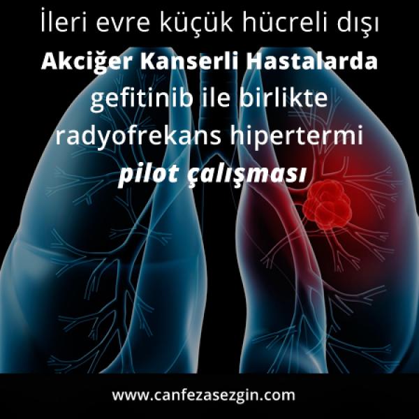 İleri Evre Küçük Hücreli Dışı Akciğer Kanserli Hastalarda Gefitinib ile Birlikte Radyofrekans Hipertermi Pilot Çalışması