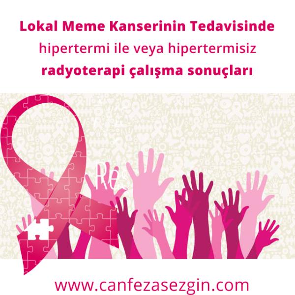 Lokal Meme Kanserinin Tedavisinde Hipertermi ile veya Hipertermisiz Radyoterapi Çalışma Sonuçları
